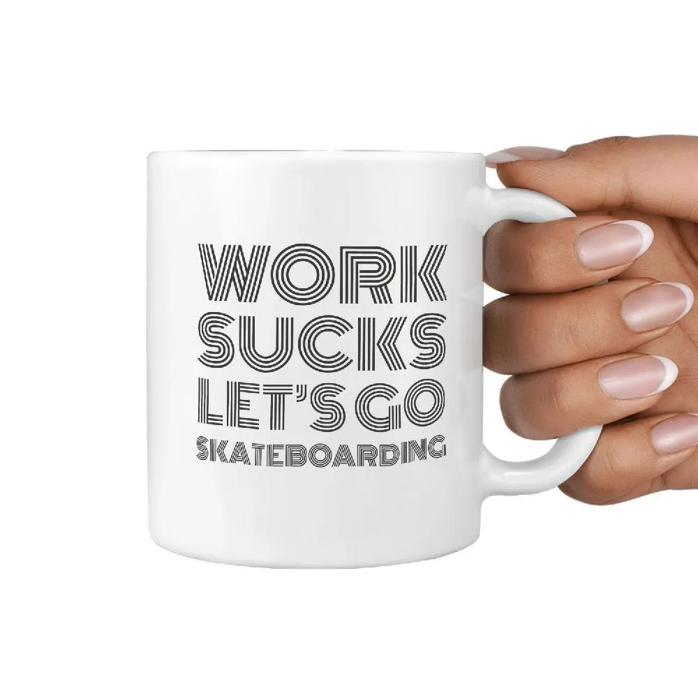 Work Sucks Let's Go Skateboarding - Mug