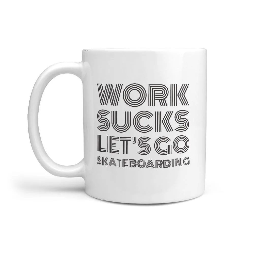 Work Sucks Let's Go Skateboarding - Mug